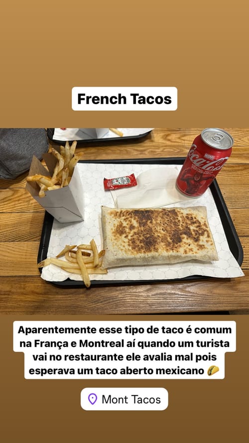 Aparentemente esse tipo de taco é comum na França e Montreal aí quando um turista vai no restaurante ele avalia mal pois
esperava um taco aberto mexicano 🌮