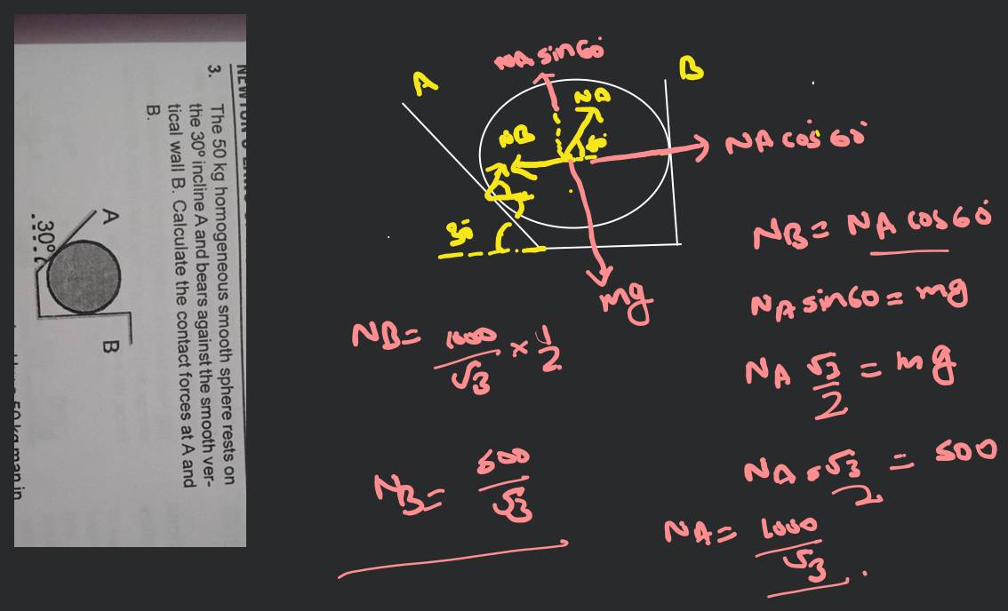 The 50 kg homogeneous smooth sphere rests on the 30^circ incline A