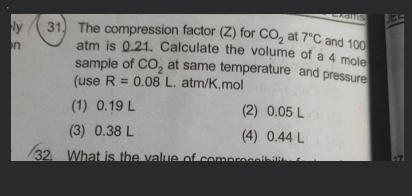 The compression factor (Z) Co, 7°C and 100 atm is 0.21. Calculate