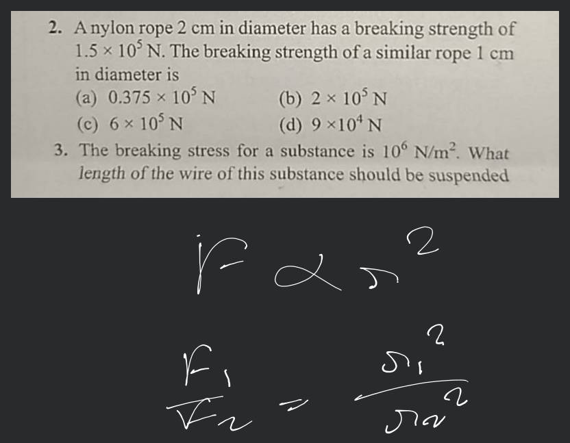 A nylon rope 2 cm in diameter has a breaking strength of 1.5×105 N. The b..