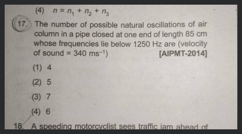 The number of possible natural oscillations of air column in a pipe closed  at one end of length 85 cm whose frequencies lie below 1250 Hz are velocity  of sound is 340 m/s