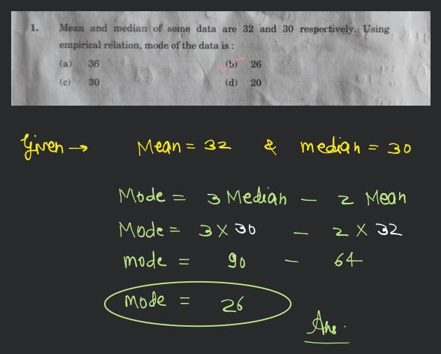1. Mean and median of some data are 32 and 30 respectively. Using empiric..