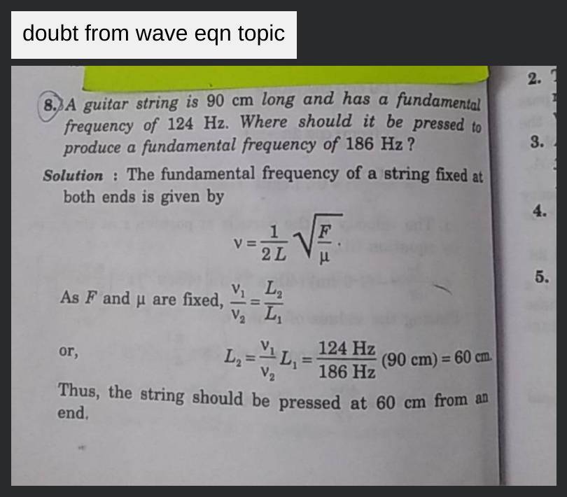 A 90 cm long string has fundamental frequency 124 Hz. Where should it be  brushed to produce a fundamental frequency of 186 Hz? 1) 60 cm from one end  2) 30 cm