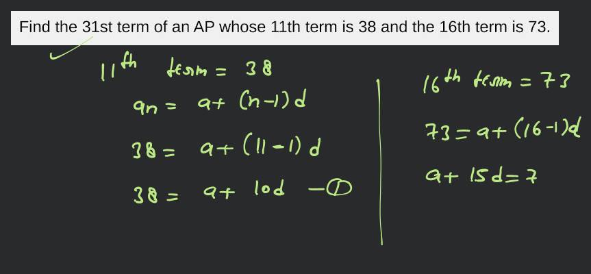 Solved] Find the 31st term of an AP whose 11th term is 38 and the 16th t..