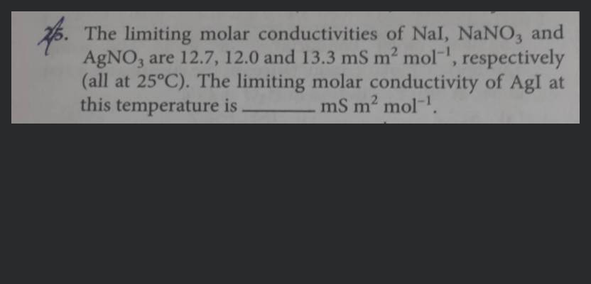 25. The limiting molar conductivities of NaI NaNO3 and AgNO3 are