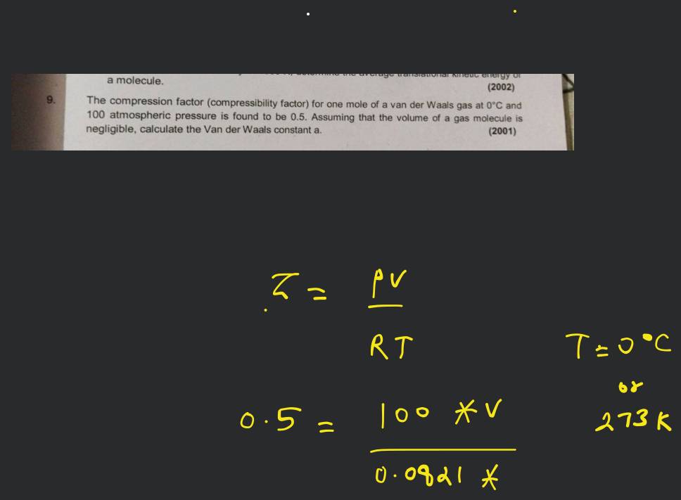 The compression factor (compressibility factor) one mole of a van der Waals  gas 0°C and 100 atm pressure is found to be 0.5. Assuming that the volume  of a gas molecule is