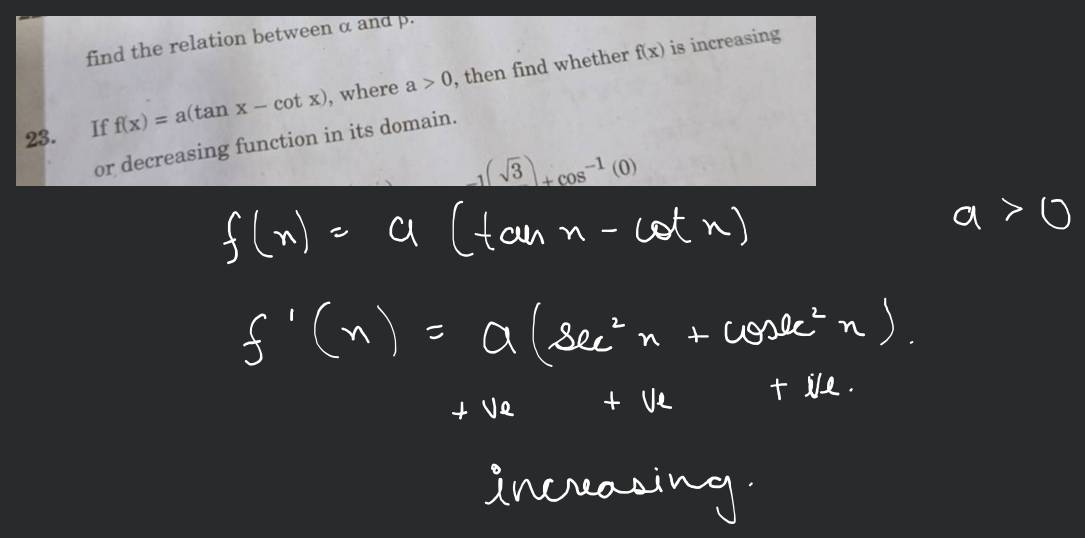 23. If f(x)=a(tanx−cotx), where a>0, then find whether f(x) is increasing..
