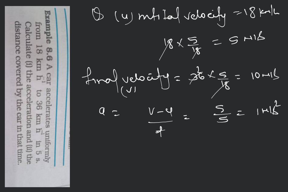 Example 8.6 - A car accelerates uniformly from 18 km/h to 36 km/h in 5