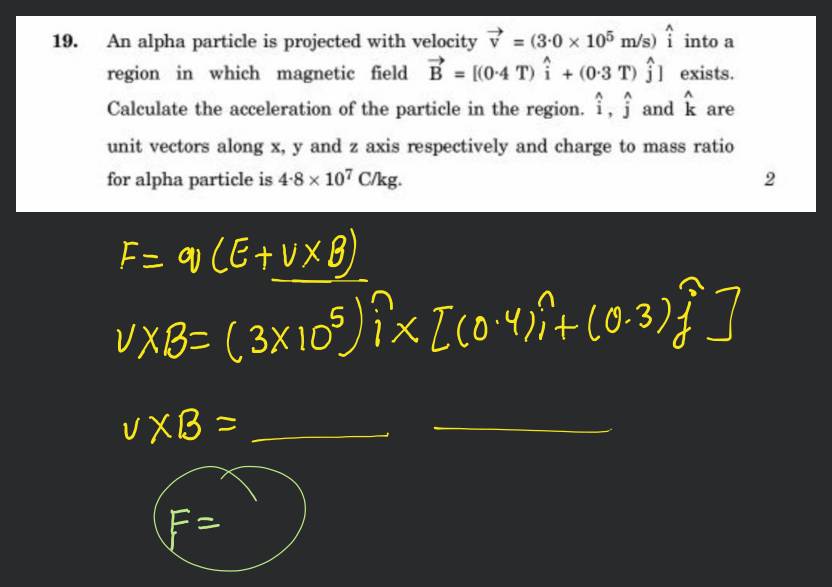 19. An alpha particle is projected with velocity v=(3.0×105 m/s)i^ into a..