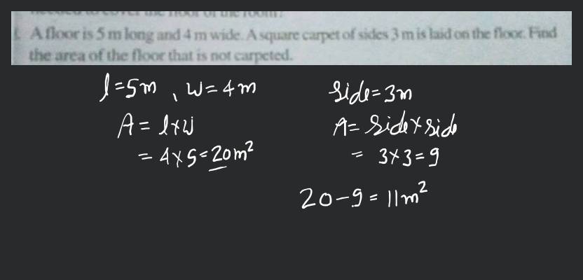 A floor is 5 m long and 4 m wide. A square carpet of sides 3 m is laid on  the floor. Find the area of the floor that is not carpeted