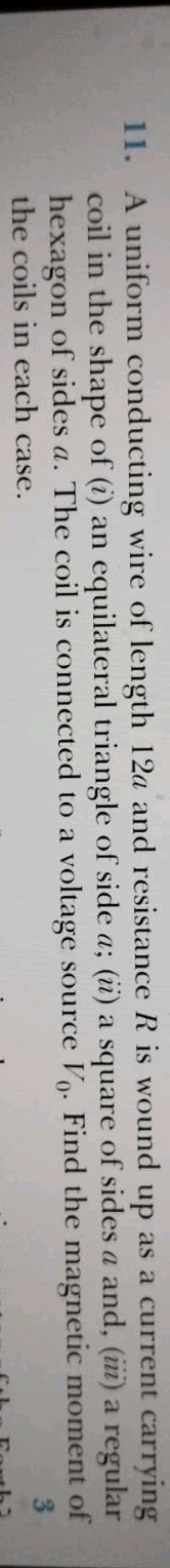 11. A uniform conducting wire of length 12a and resistance R is wound 