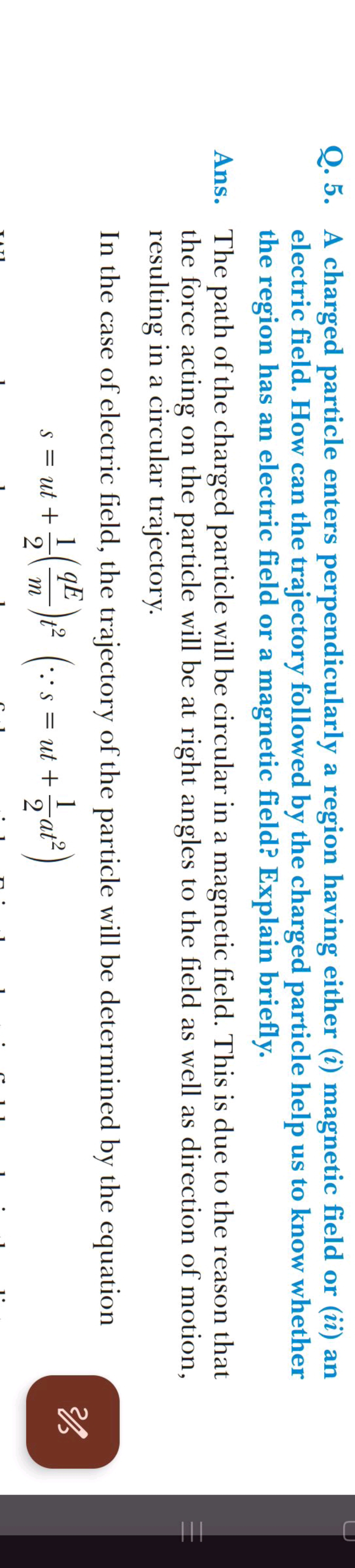 Q. 5. A charged particle enters perpendicularly a region having either