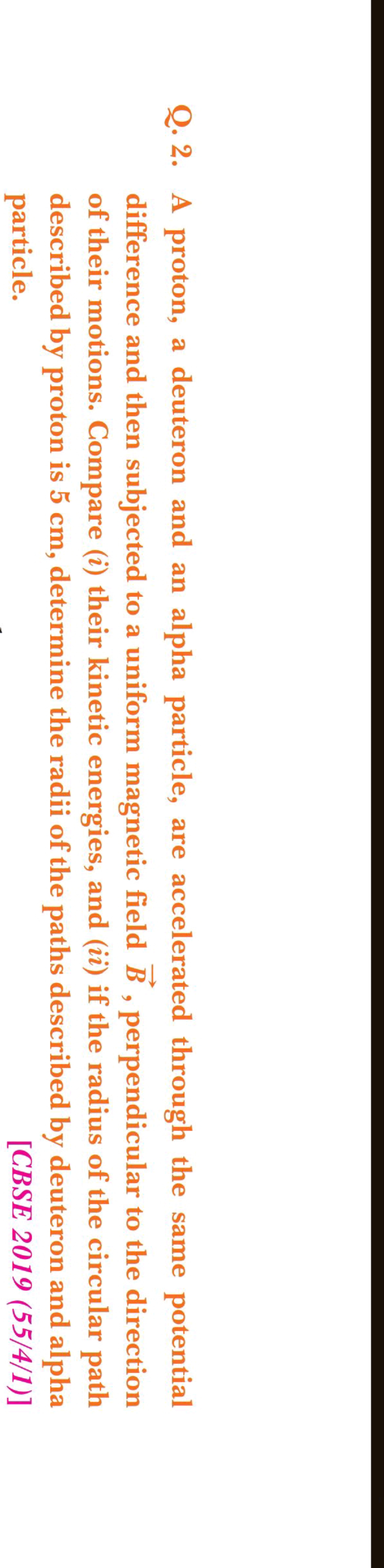 Q. 2. A proton, a deuteron and an alpha particle, are accelerated thro