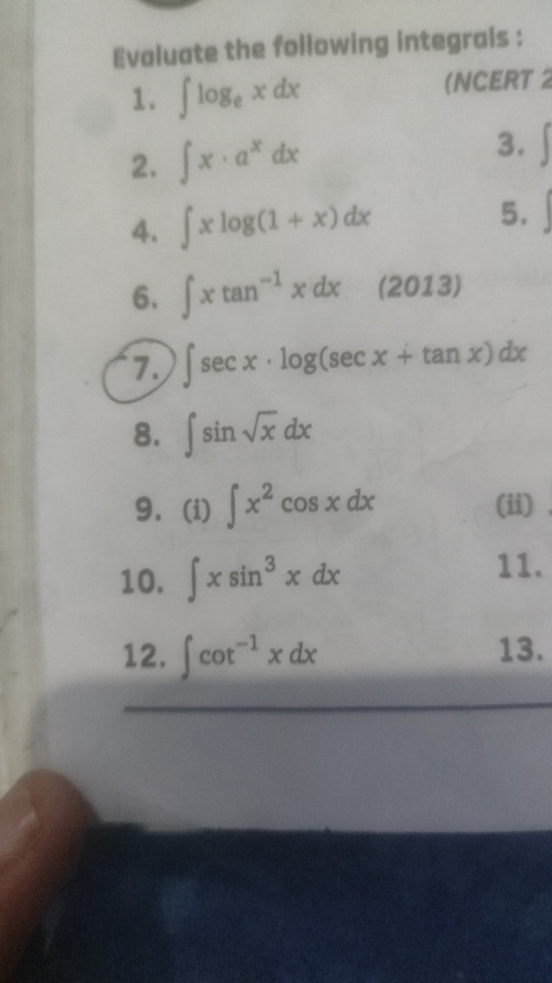 Evaluate the following integrals :
1. ∫loge​xdx
(NCERT
2. ∫x⋅axdx
3. ∫