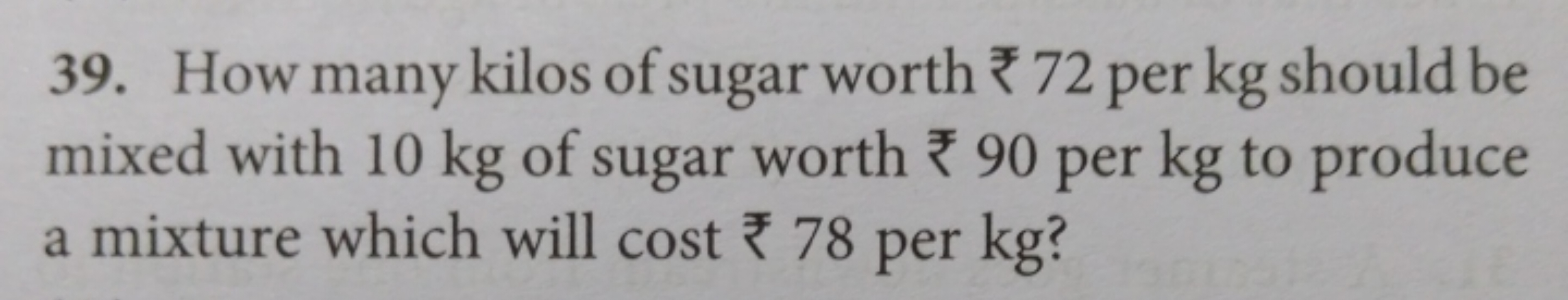 39. How many kilos of sugar worth ₹72 per kg should be mixed with 10 k