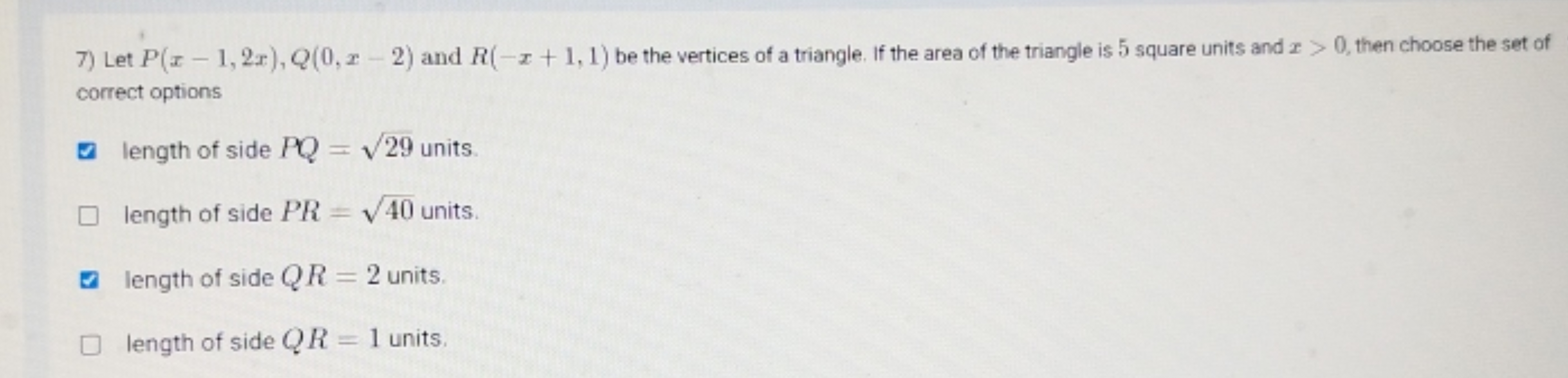 7) Let P(x−1,2x),Q(0,x−2) and R(−x+1,1) be the vertices of a triangle.