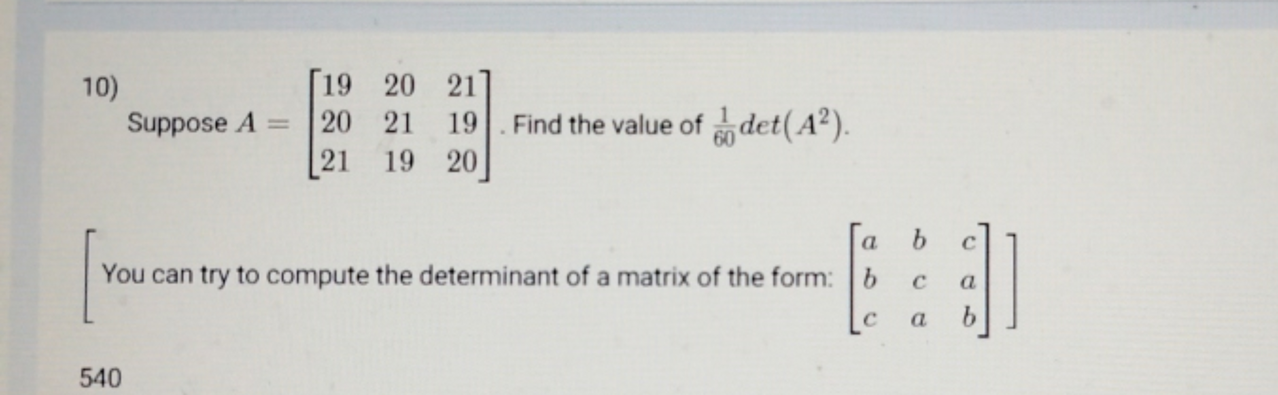 10) Suppose A=⎣⎡​192021​202119​211920​⎦⎤​. Find the value of 601​det(A