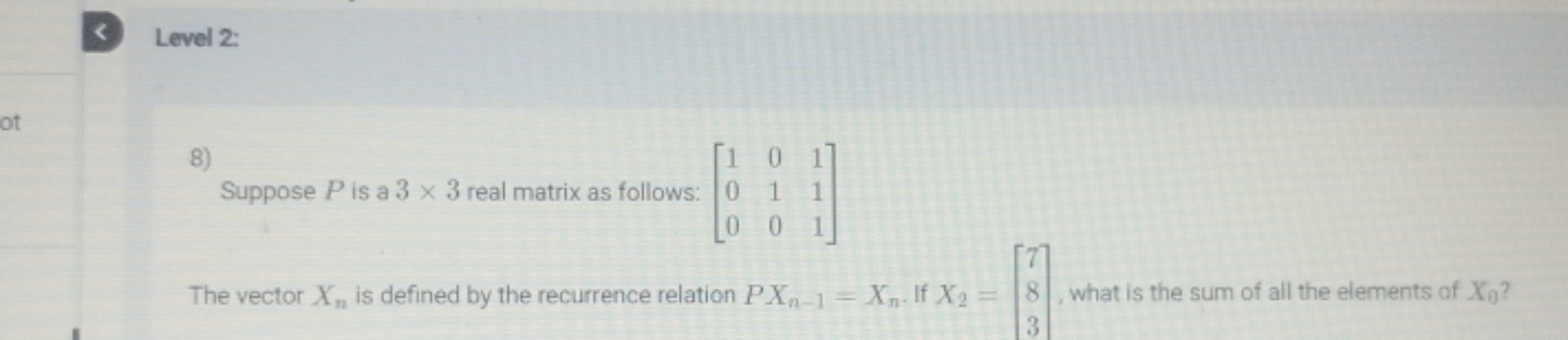 Level 2:
8) Suppose P is a 3×3 real matrix as follows: ⎣⎡​100​010​111​