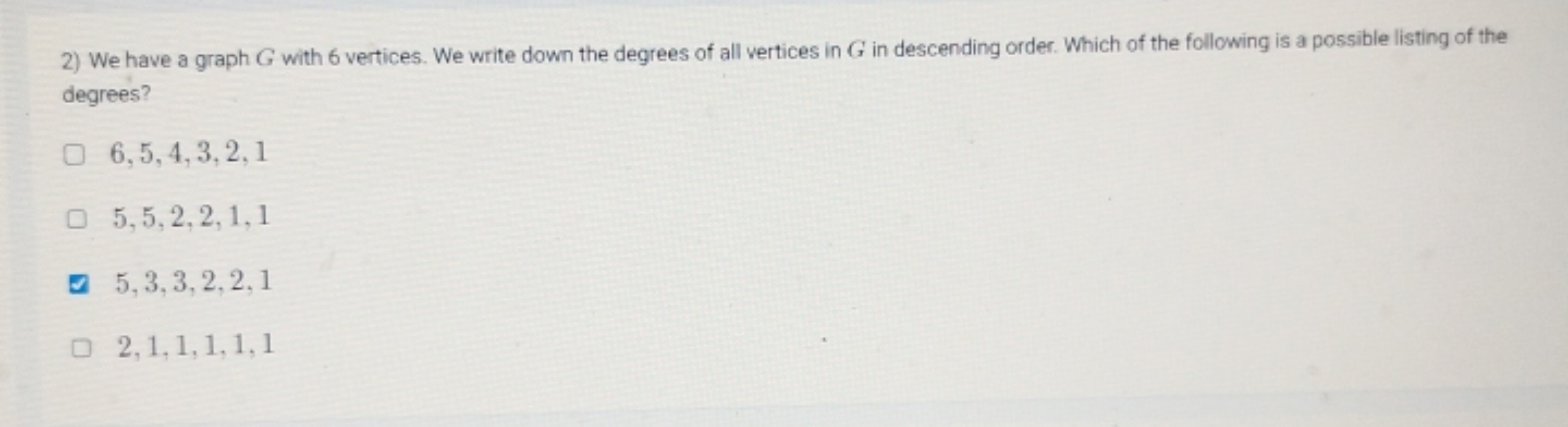 2) We have a graph G with 6 vertices. We write down the degrees of all