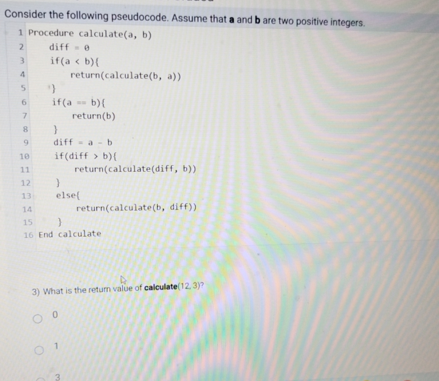 Consider the following pseudocode. Assume that a and b are two positiv