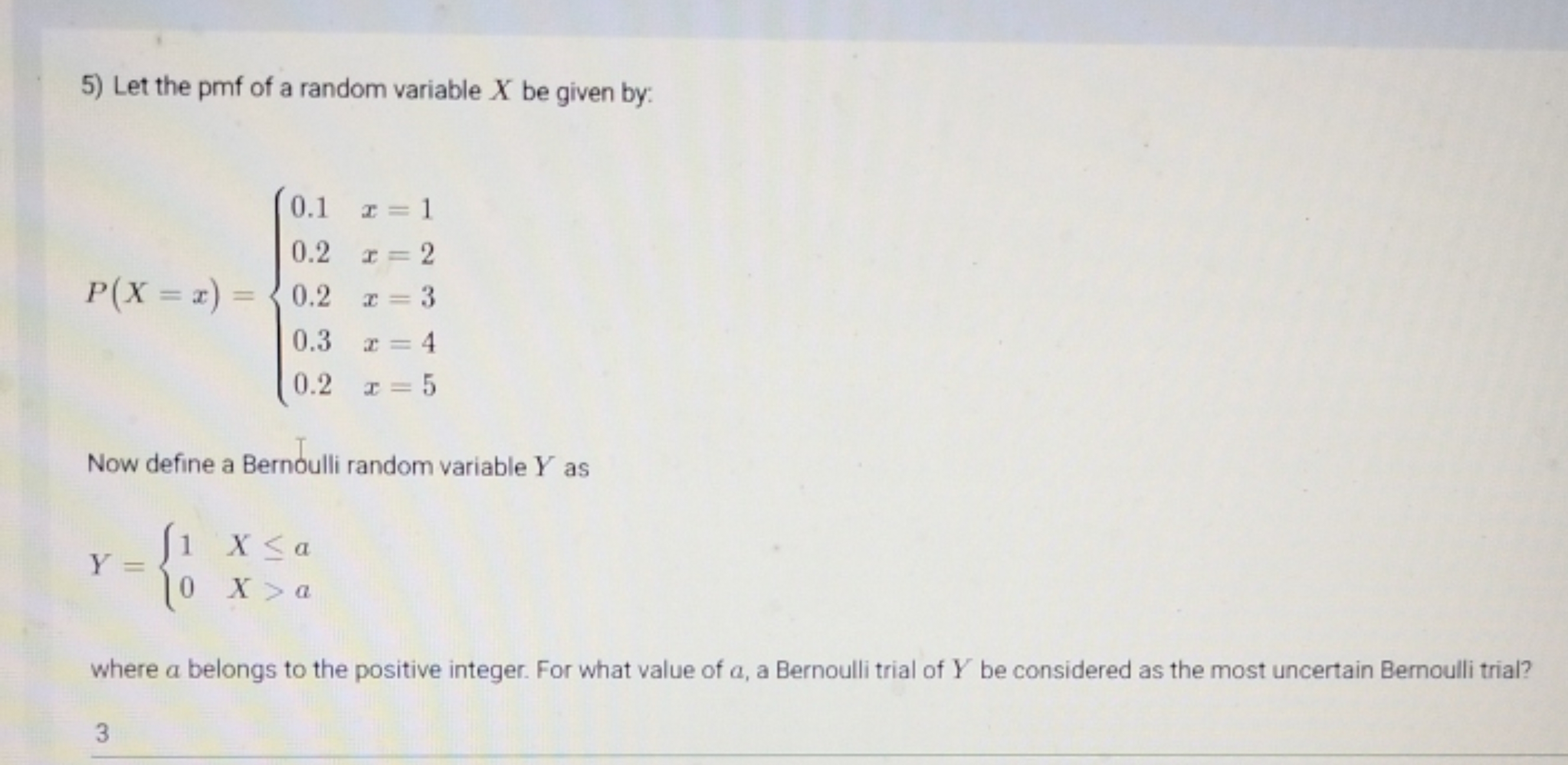 5) Let the pmf of a random variable X be given by:
P(X=x)=⎩⎨⎧​0.10.20.