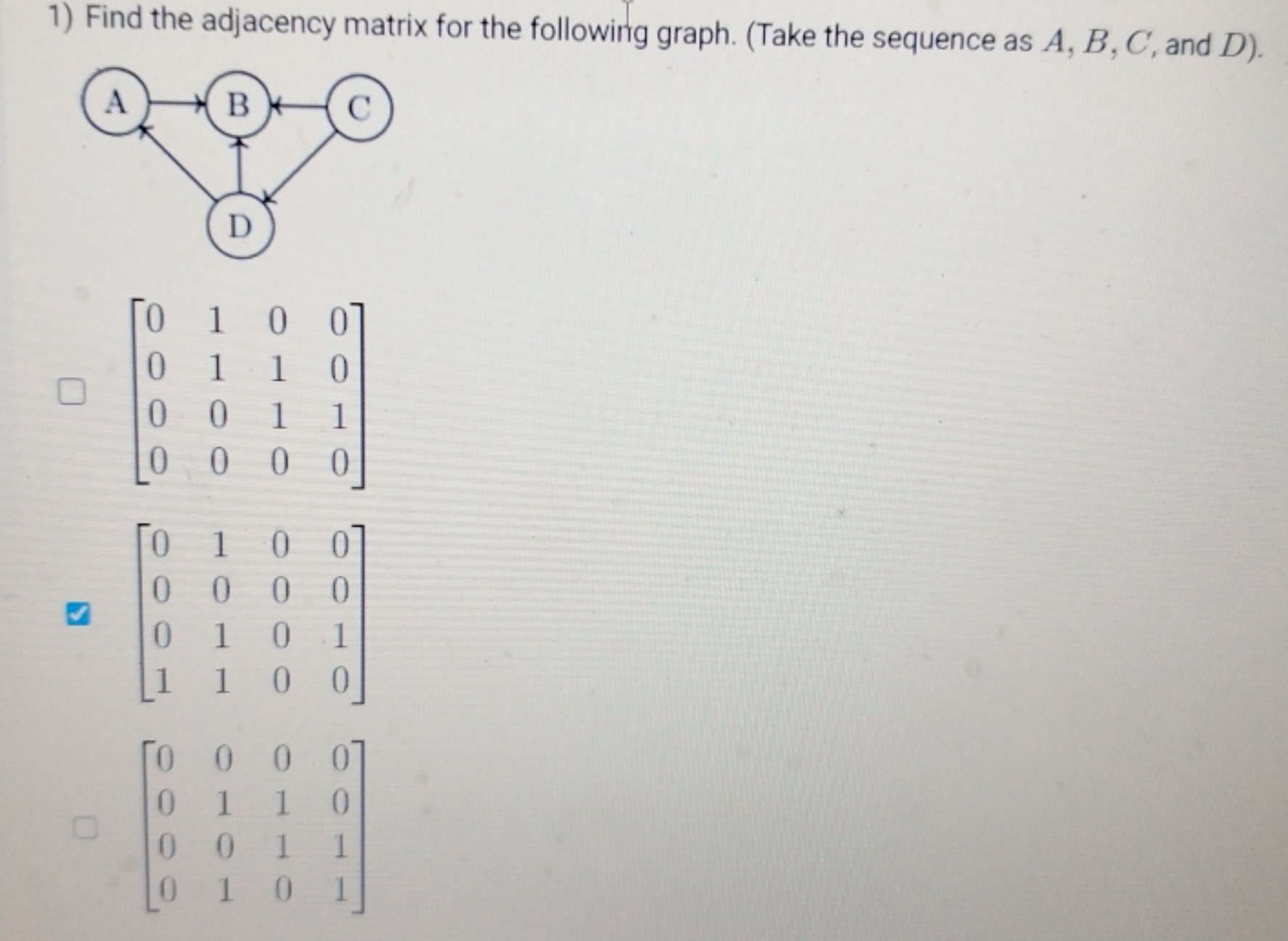 1) Find the adjacency matrix for the following graph. (Take the sequen