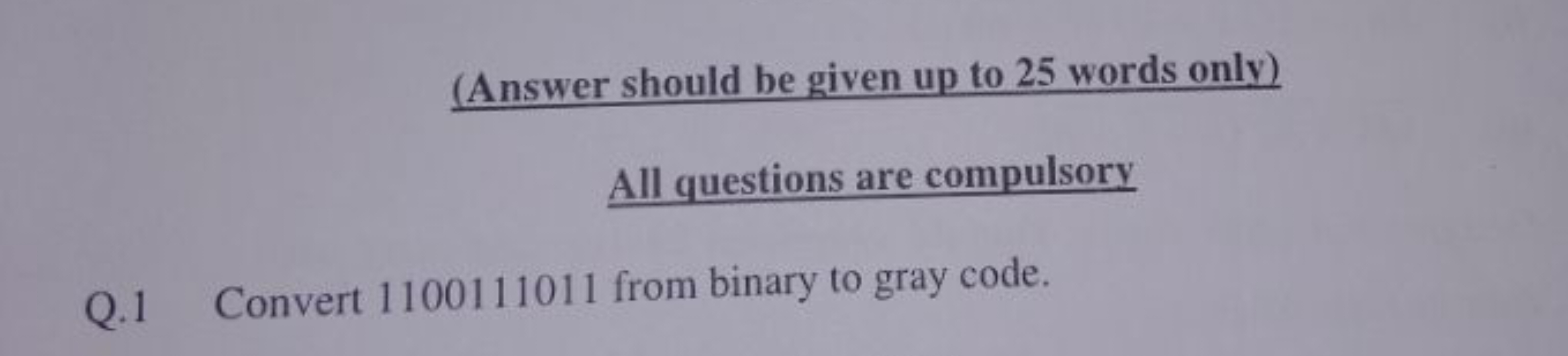 (Answer should be given up to 25 words only)
All questions are compuls