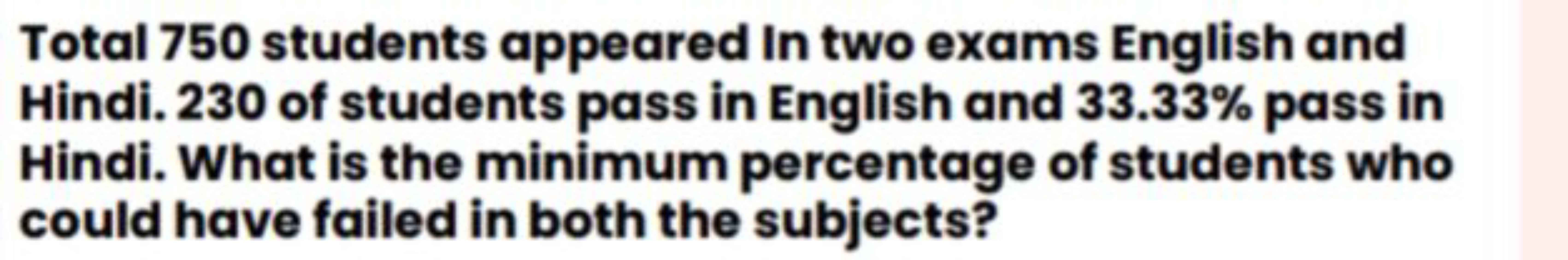 Total 750 students appeared In two exams English and Hindi. 230 of stu