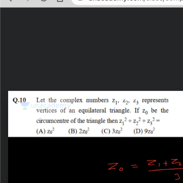 Q.10 Let the complex numbers z1​,z2​,z3​ represents vertices of an equ