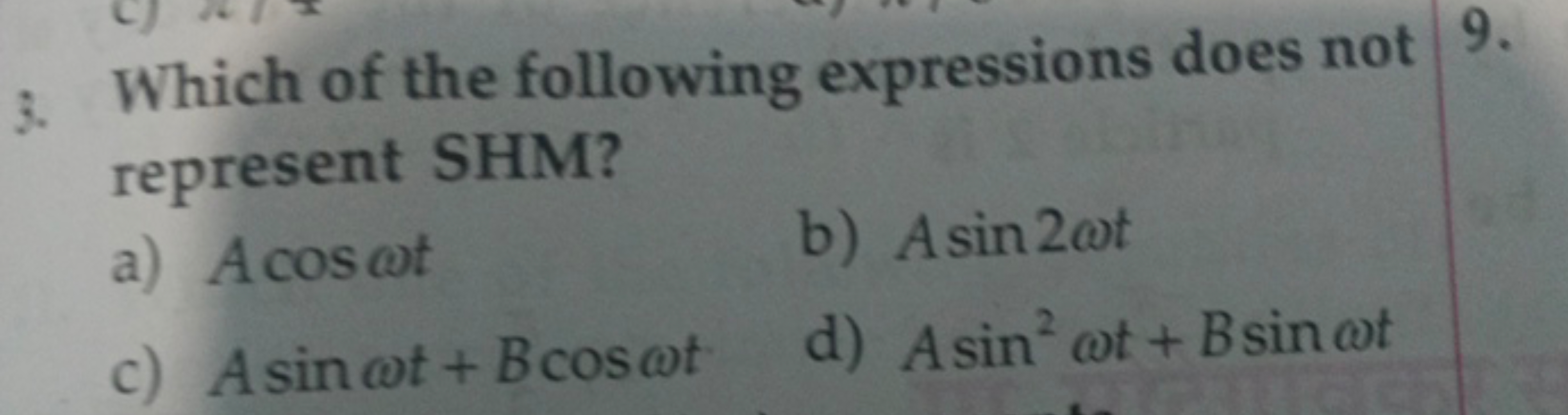 3. Which of the following expressions does not represent SHM?
a) Acosω