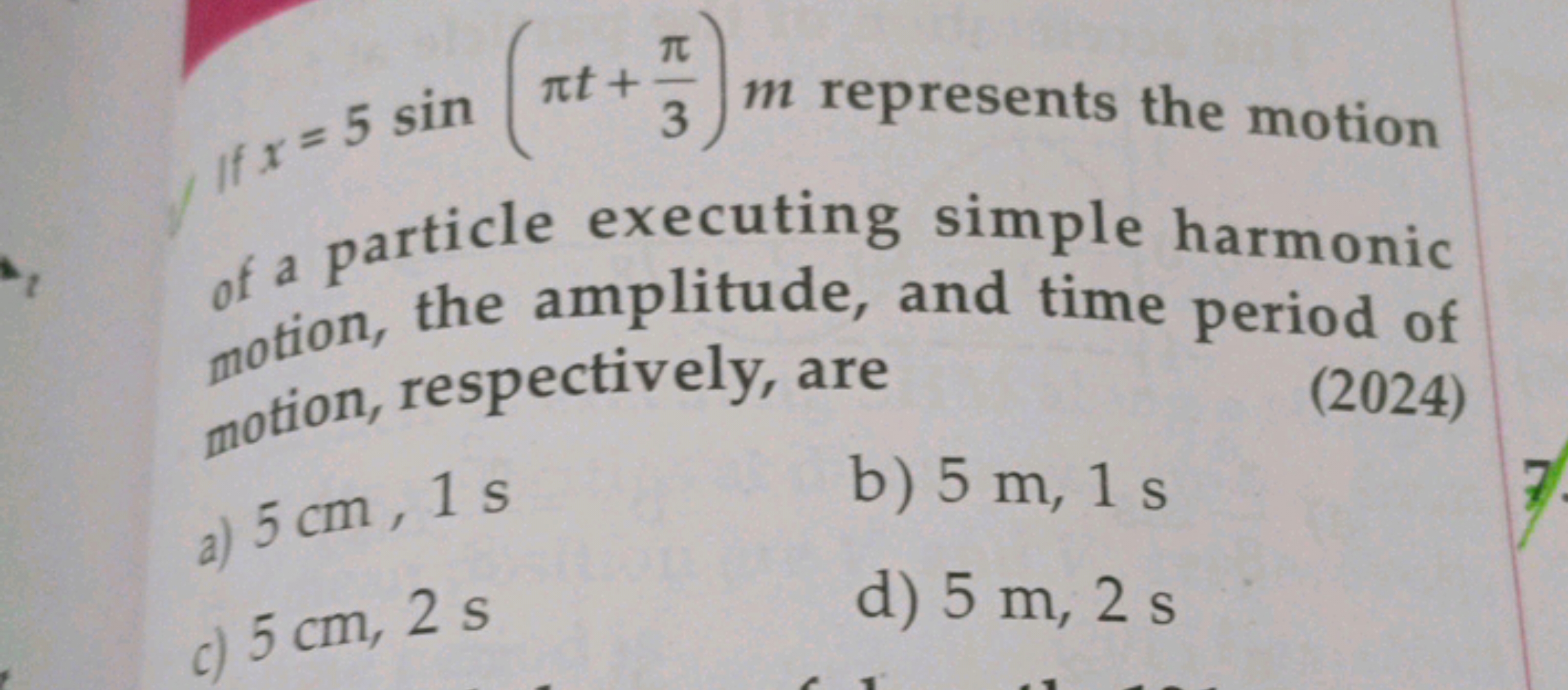 =5sin(πt+3π​)m represents the motion of a particle executing simple ha