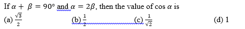 If α+β=90∘ and α=2β, then the value of cosα is
(a) 23​​
(b) 21​
(c) 2​