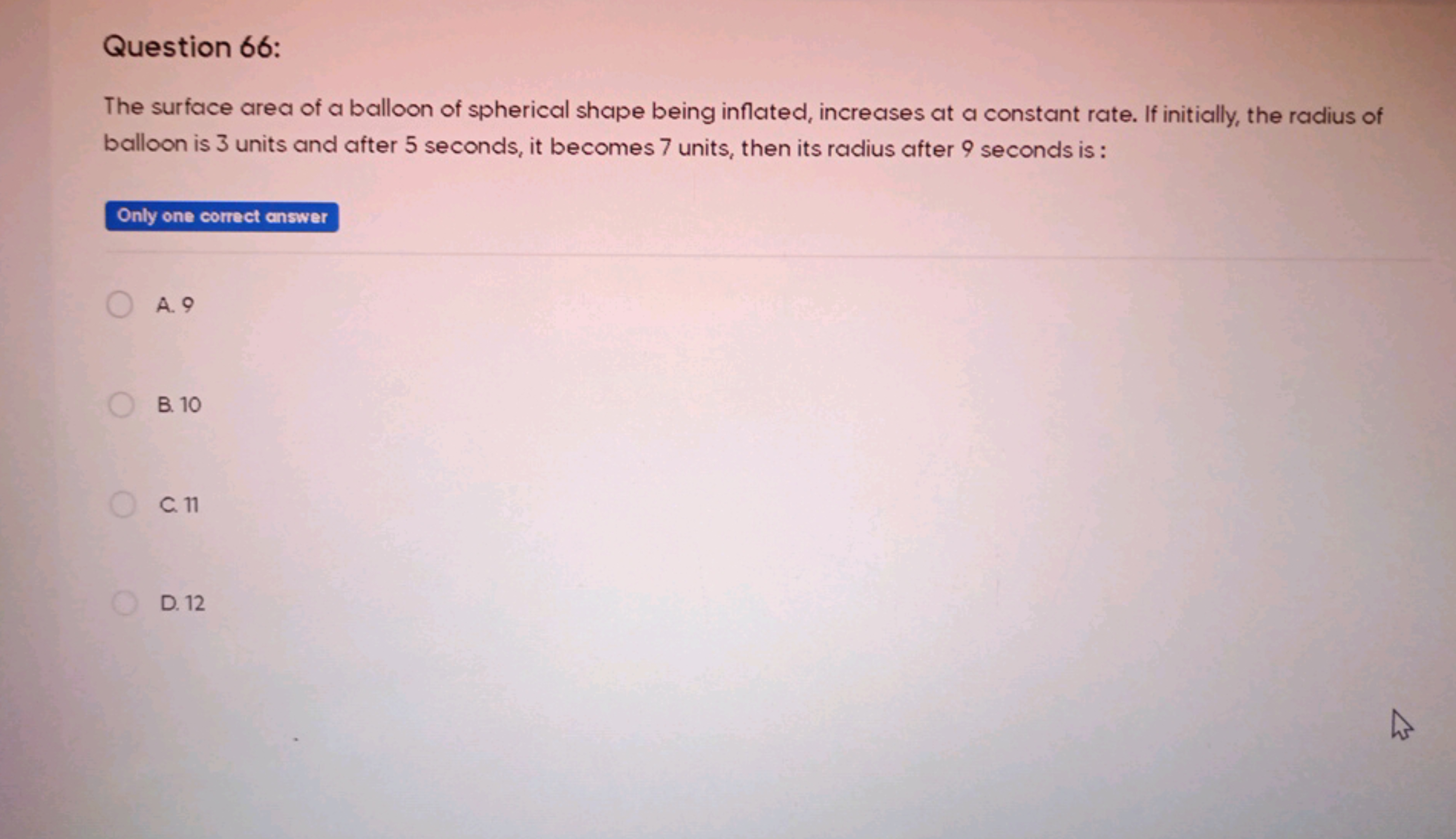 Question 66:
The surface area of a balloon of spherical shape being in