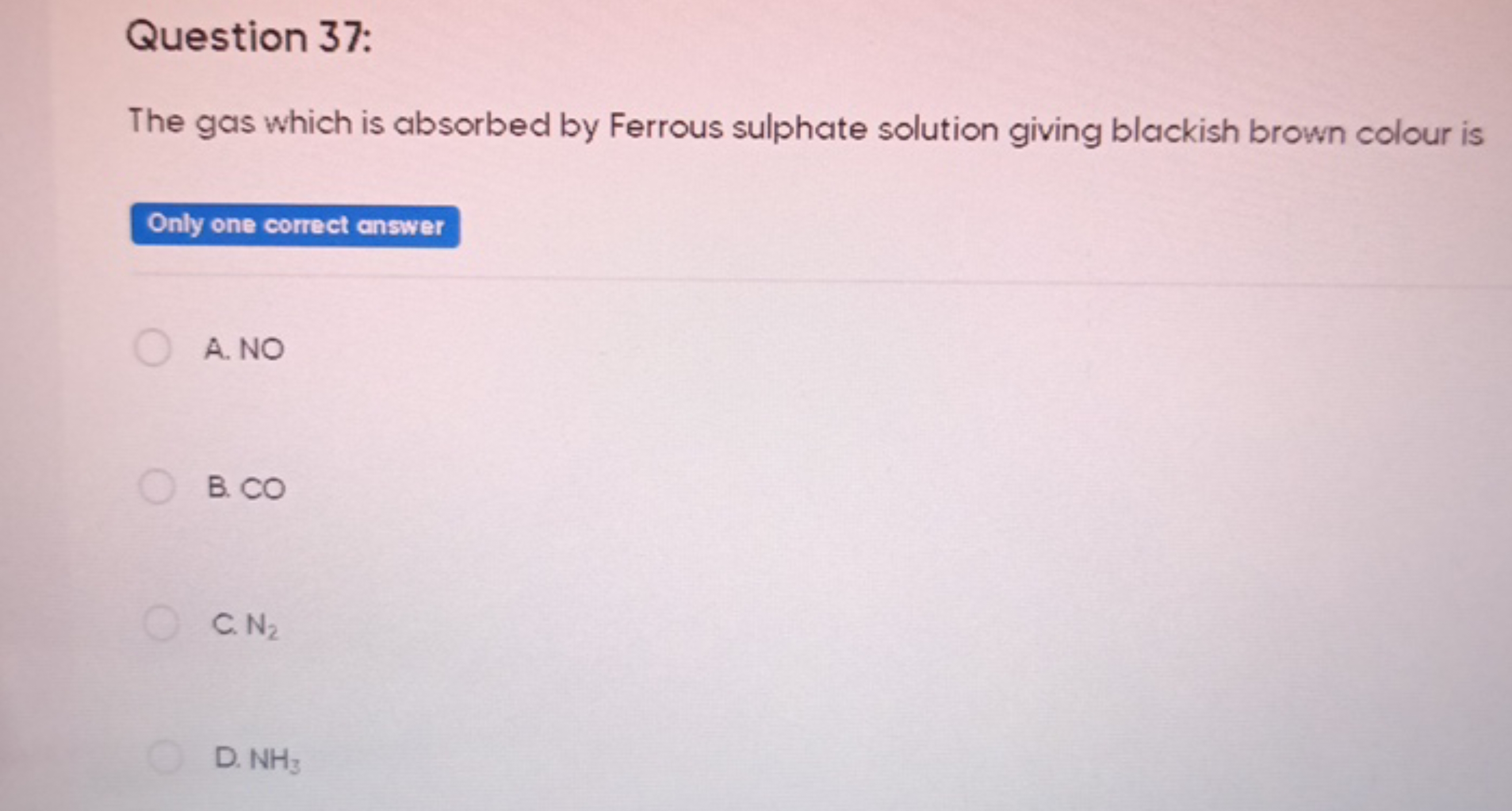 Question 37:
The gas which is absorbed by Ferrous sulphate solution gi