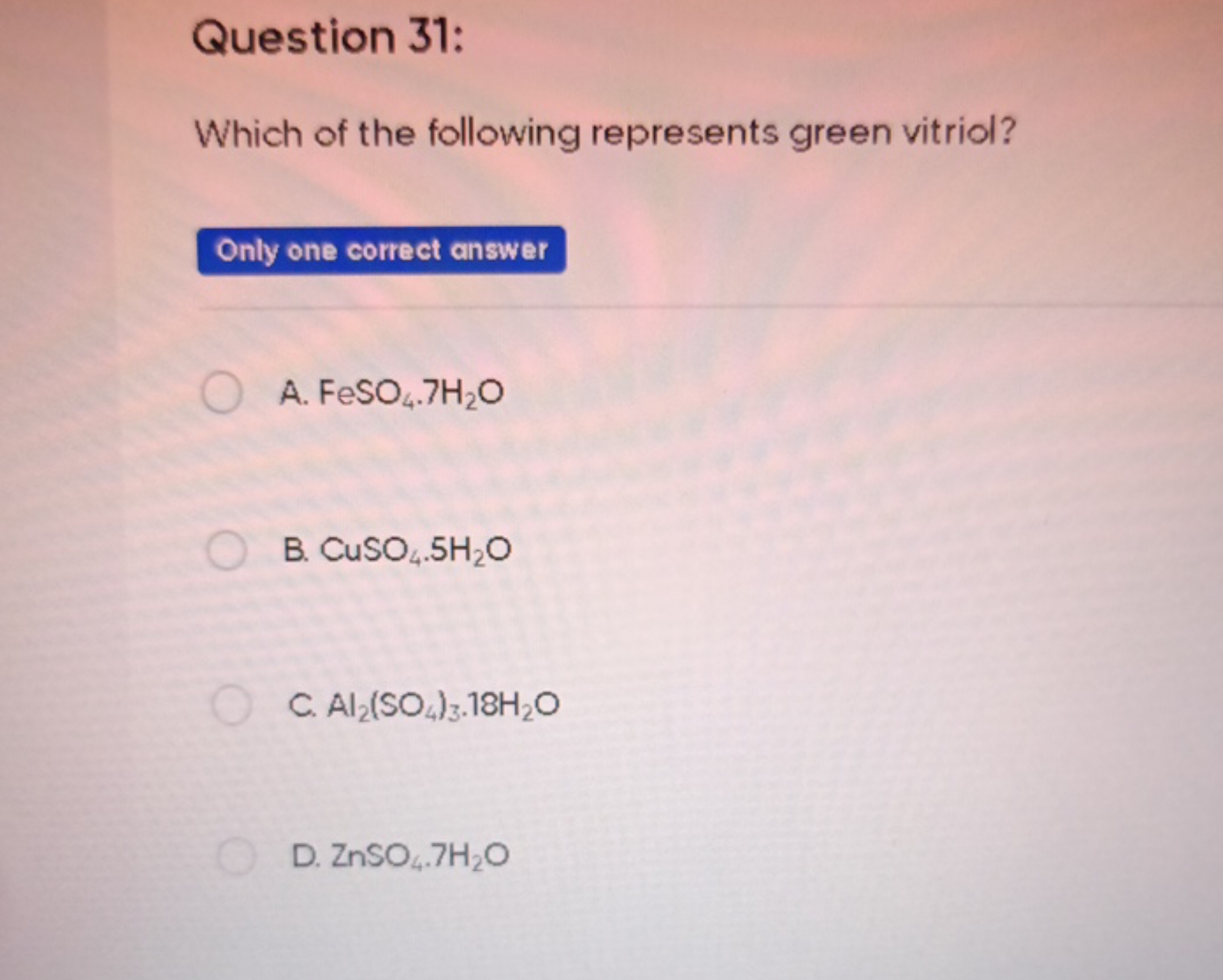 Question 31:
Which of the following represents green vitriol?

Only on