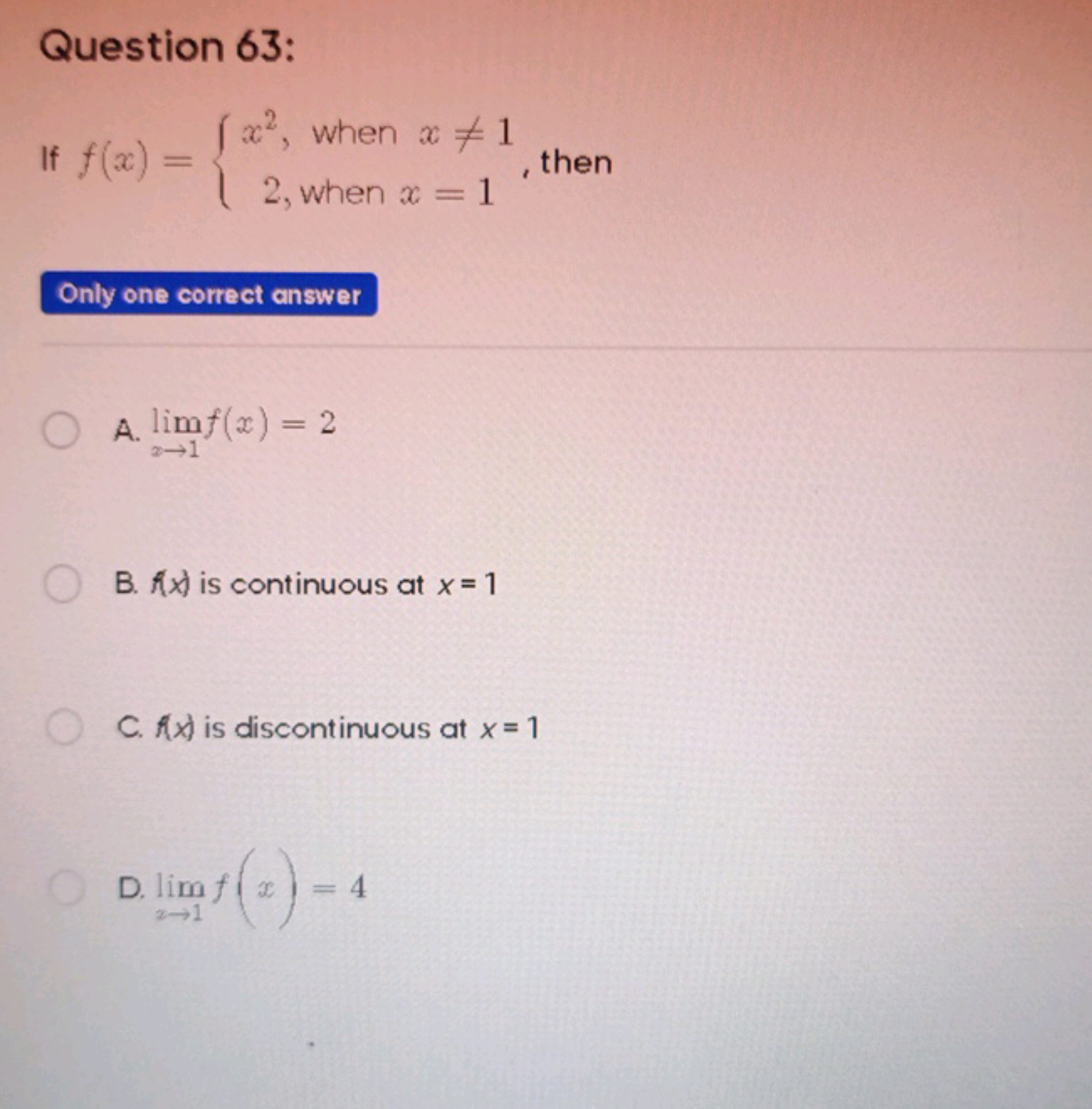 Question 63:
If f(x)={x2, when x=12, when x=1​, then

Only one correc