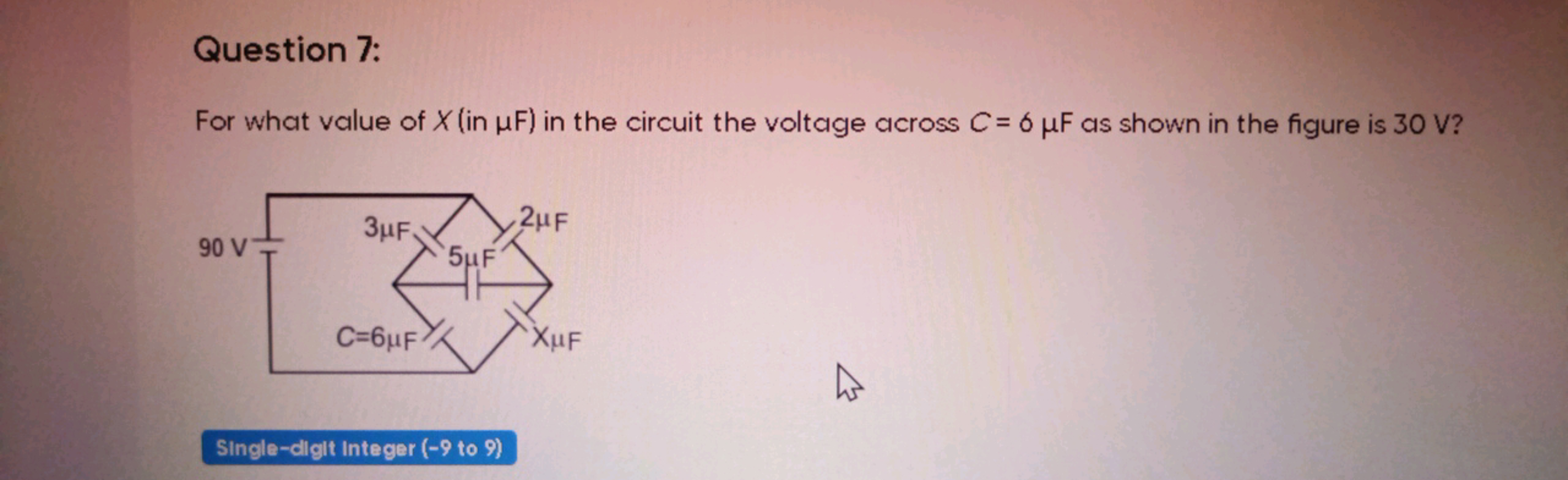 Question 7:
For what value of X( in μF) in the circuit the voltage acr