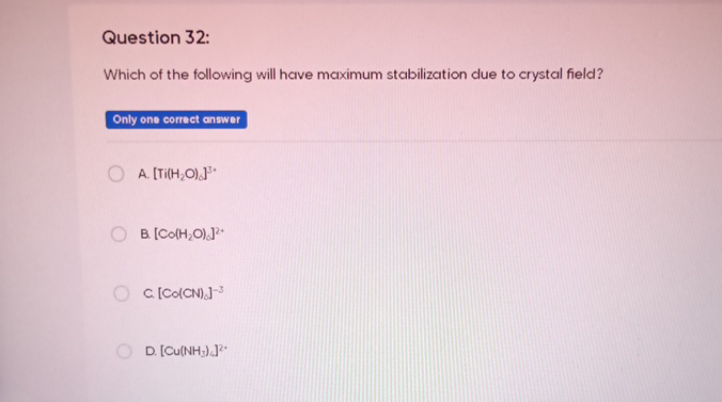 Question 32:
Which of the following will have maximum stabilization du