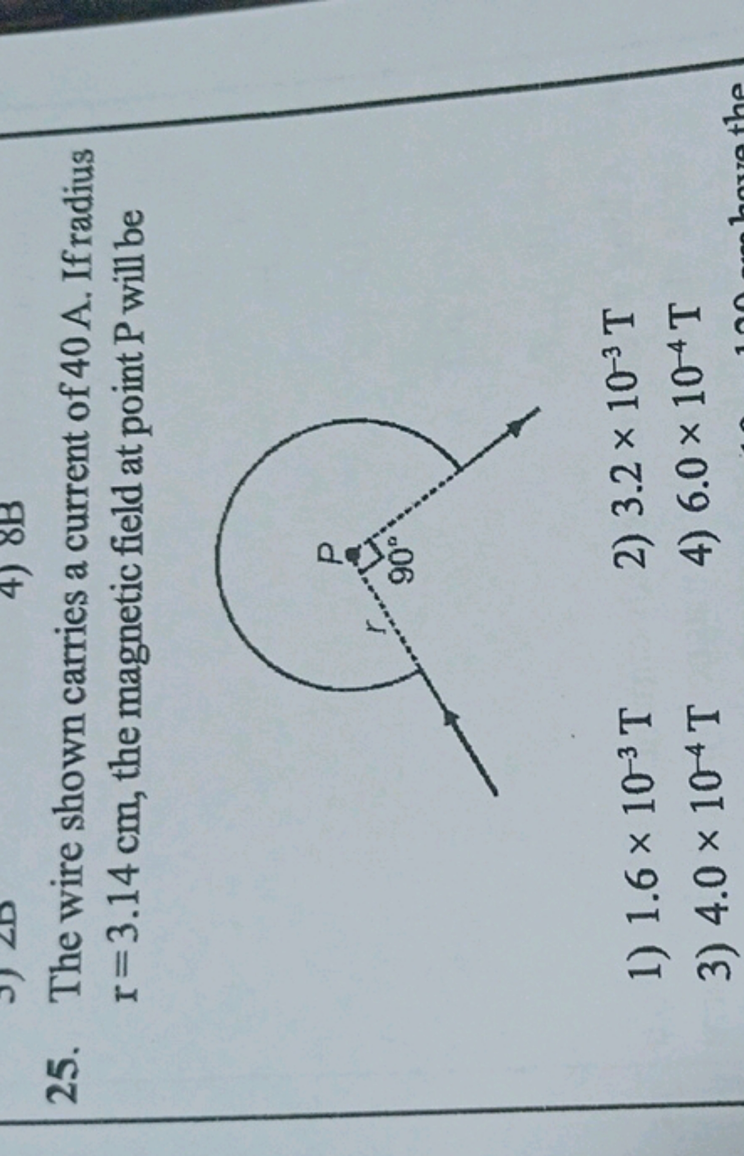 25. The wire shown carries a current of 40 A . If radius r=3.14 cm, th