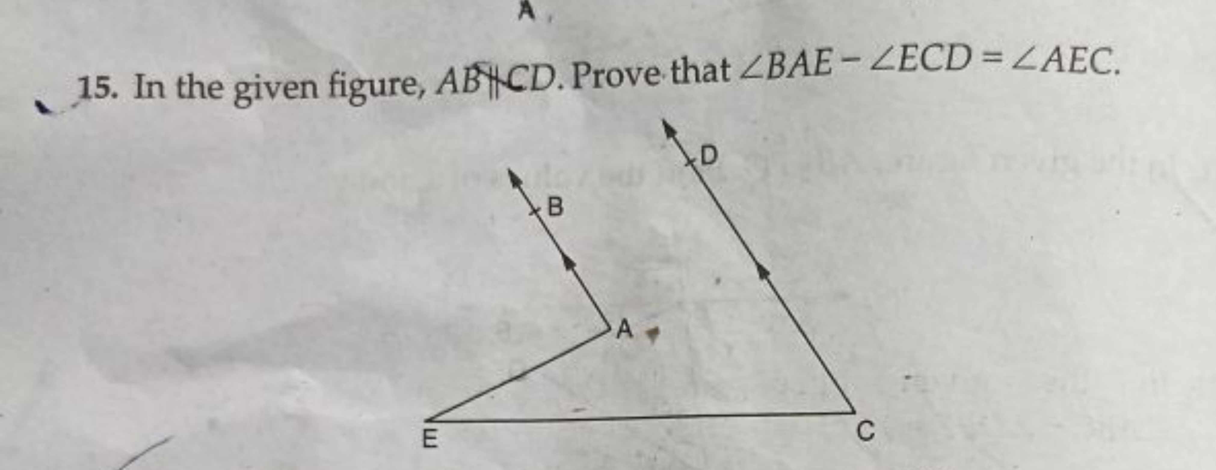 15. In the given figure, ABHCD. Prove that ∠BAE−∠ECD=∠AEC.