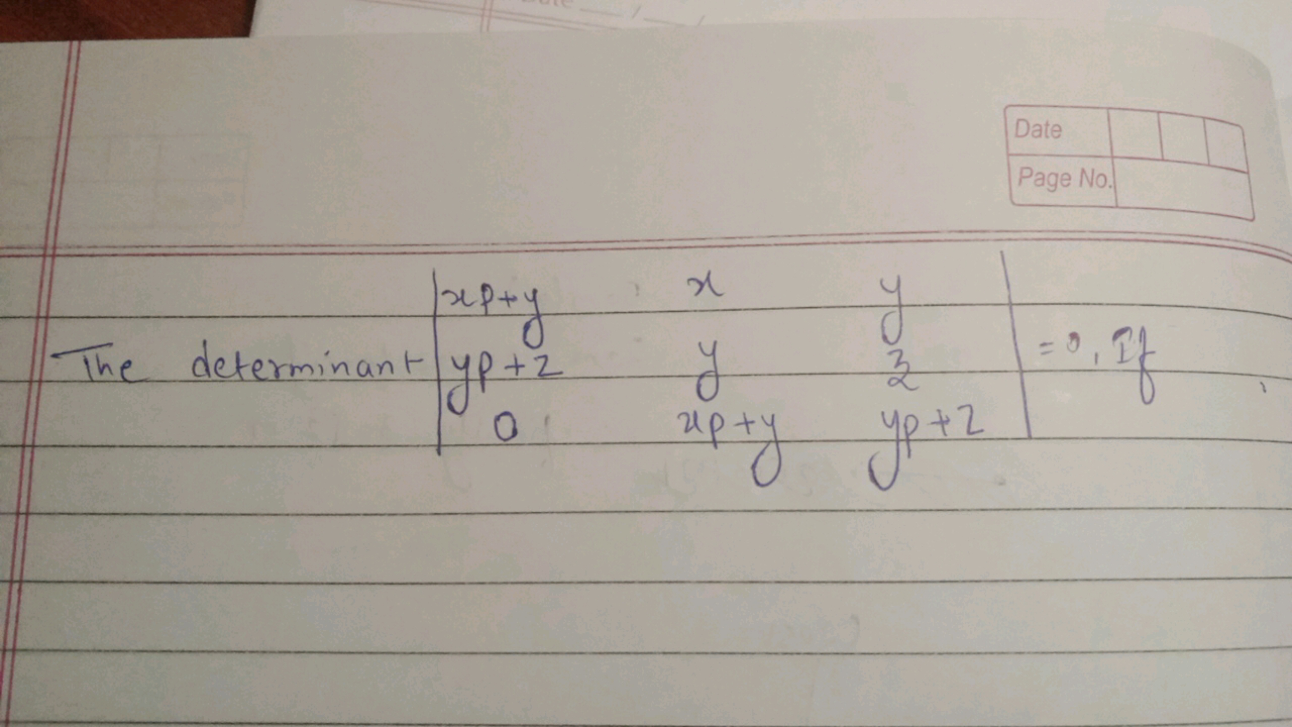 septy
The determinant yp +2
0
Date
Page No.
x
y
3
up +y yp +2
=0,If