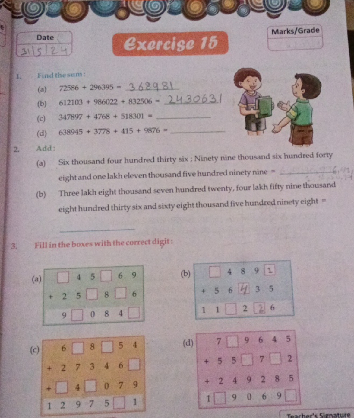 Date
Exercise 15
Marks/Grade
315!24
1. Find the sum:
(a) 72586+296395=