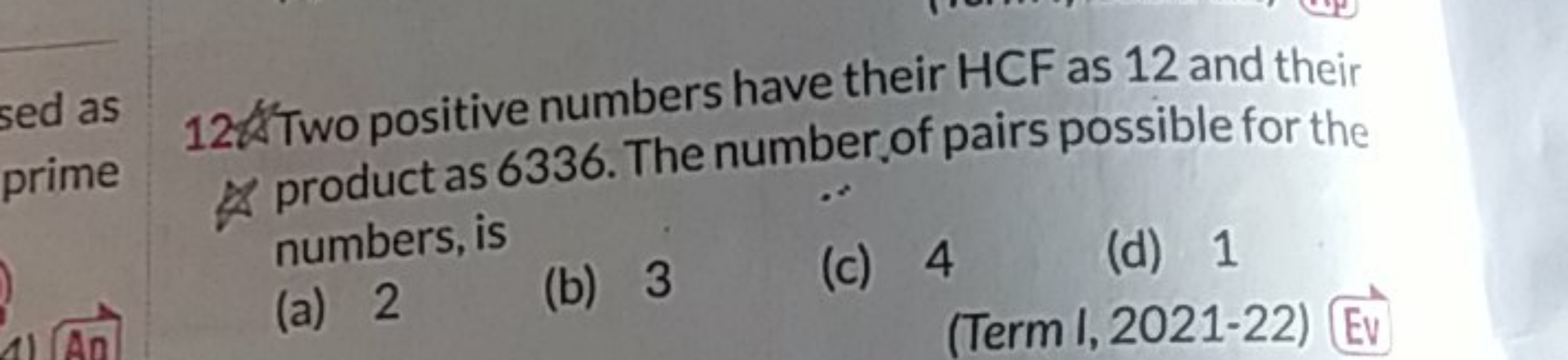 12. Two positive numbers have their HCF as 12 and their product as 633