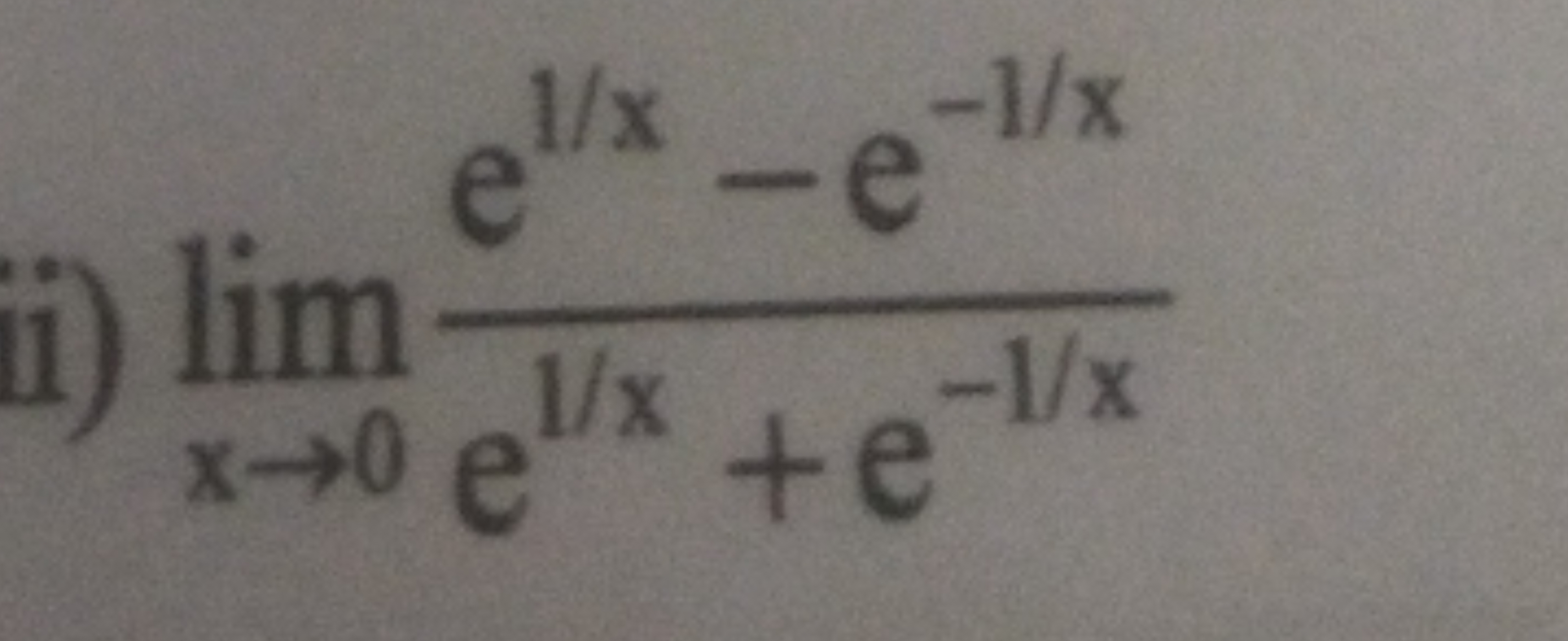 ii) limx→0​e1/x+e−1/xe1/x−e−1/x​