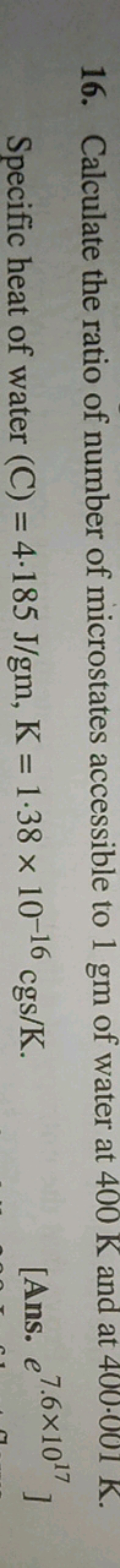 16. Calculate the ratio of number of microstates accessible to 1 gm of