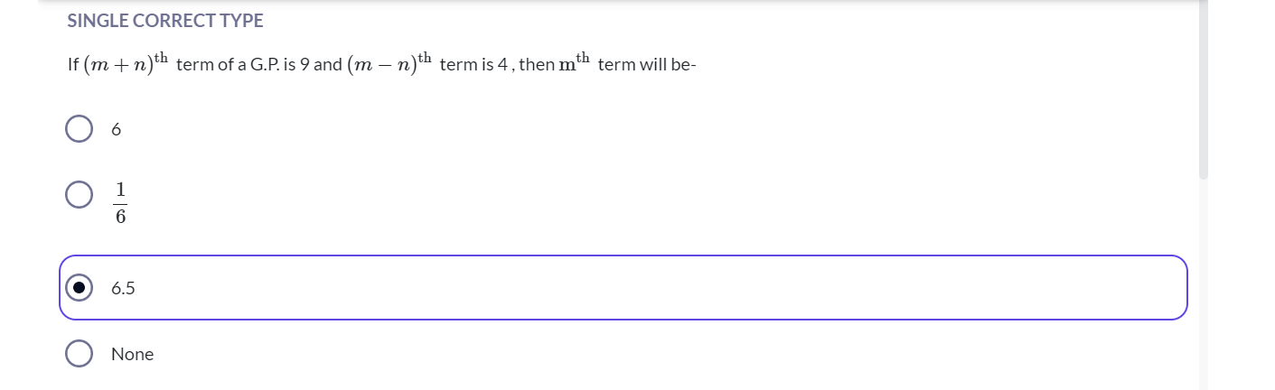 SINGLE CORRECT TYPE
If (m+n)th  term of a G.P. is 9 and (m−n)th  term 