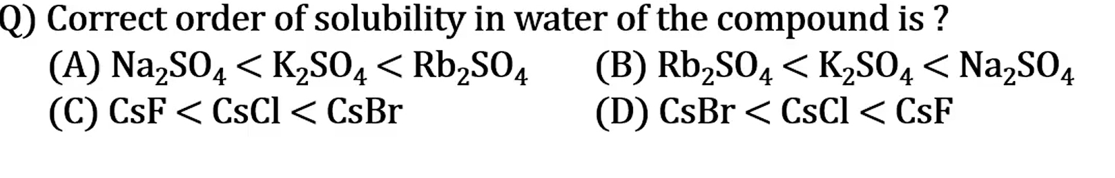 Q) Correct order of solubility in water of the compound is?
(A) Na2​SO