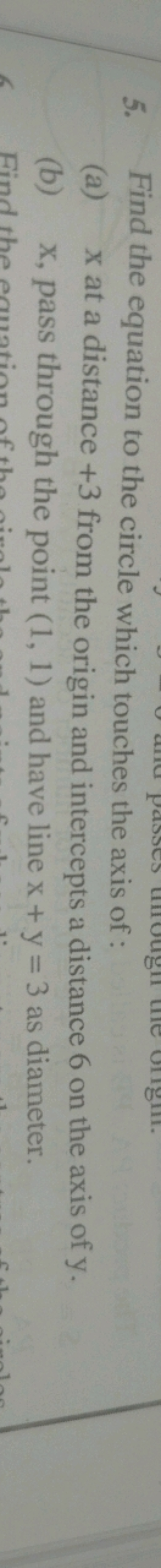 5. Find the equation to the circle which touches the axis of :
(a) x a