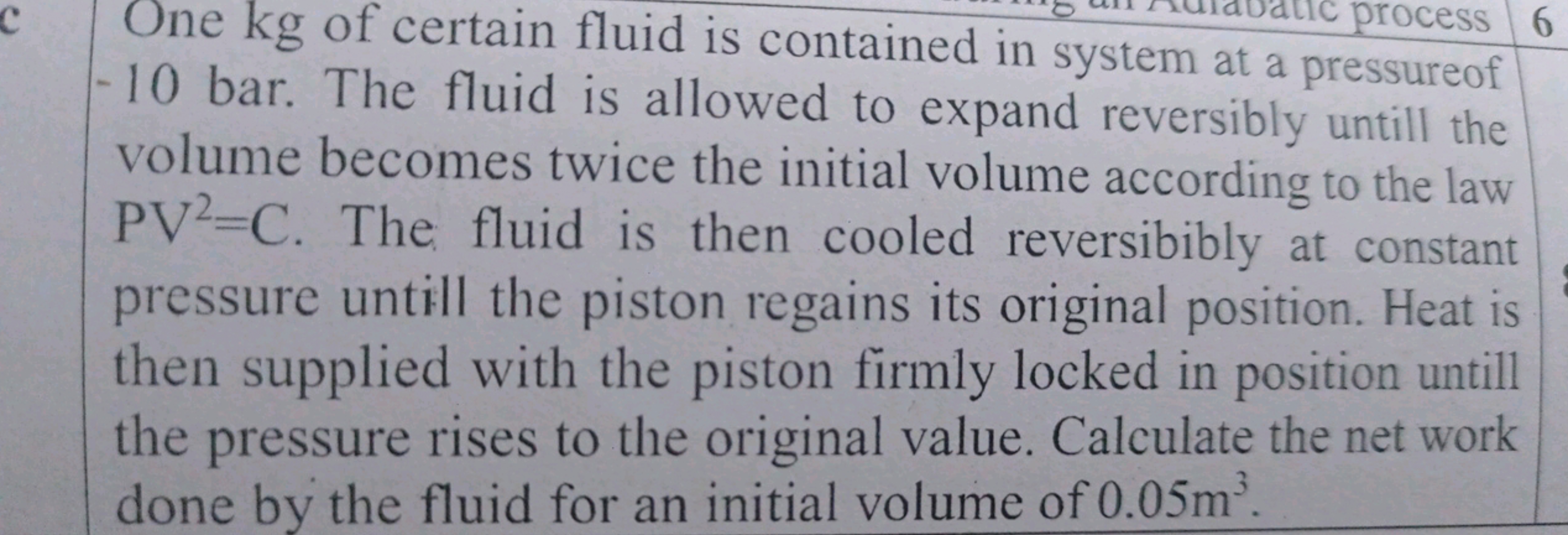 C
process 6
One kg of certain fluid is contained in system at a pressu