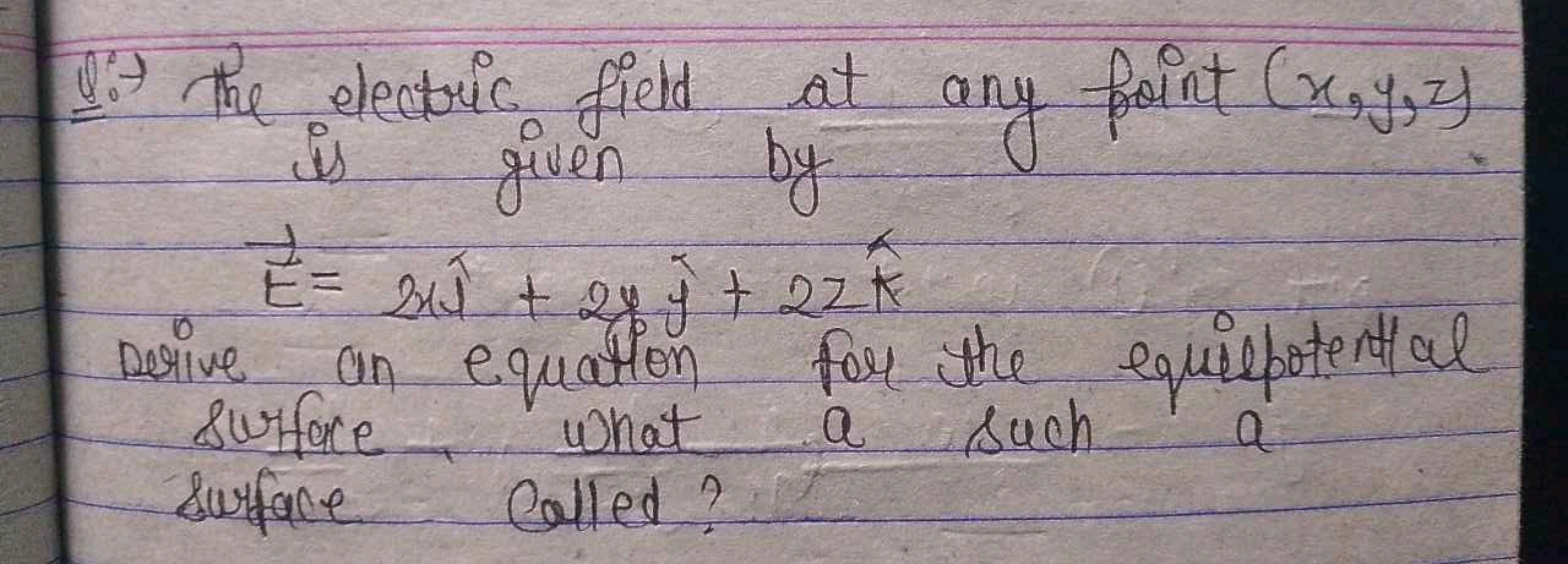 Q..) The electric field at any point (x,y,z)
is given by
E=2y^​+2yy^​+